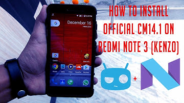 How to install official CM 14.1 nightlies on Redmi Note 3 (Kenzo) [Based on Android Version 7.1.1]