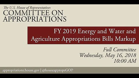 Full Committee Markup - FY2019 Energy & Water and Agriculture Appropriations Bills (EventID=108312)