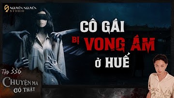 TẬP 336: CÔ GÁI BỊ VONG THEO Ở HUẾ || chuyện ma có thật || NGUYỄN NGUYỄN