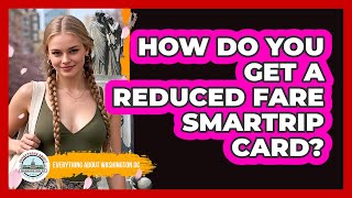 How Do You Get a Reduced Fare SmarTrip Card?