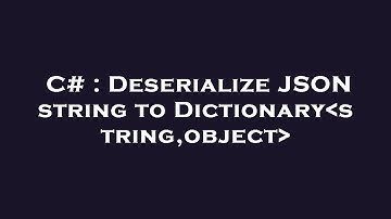 C# : Deserialize JSON string to Dictionary string,object