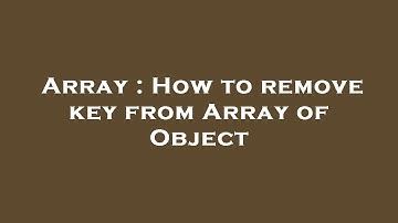 Array : How to remove key from Array of Object