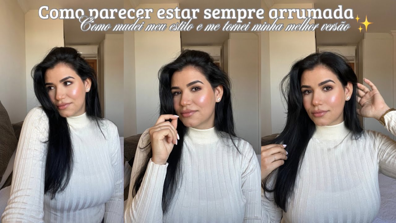 COMO PARECER ESTAR SEMPRE BEM ARRUMADA/ COMO MUDEI MEU ESTILO E ME TORNEI MINHA MELHOR VERSÃO