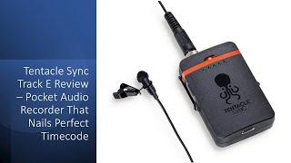 Tentacle Sync Track E Review – Pocket Audio Recorder That Nails Perfect Timecode