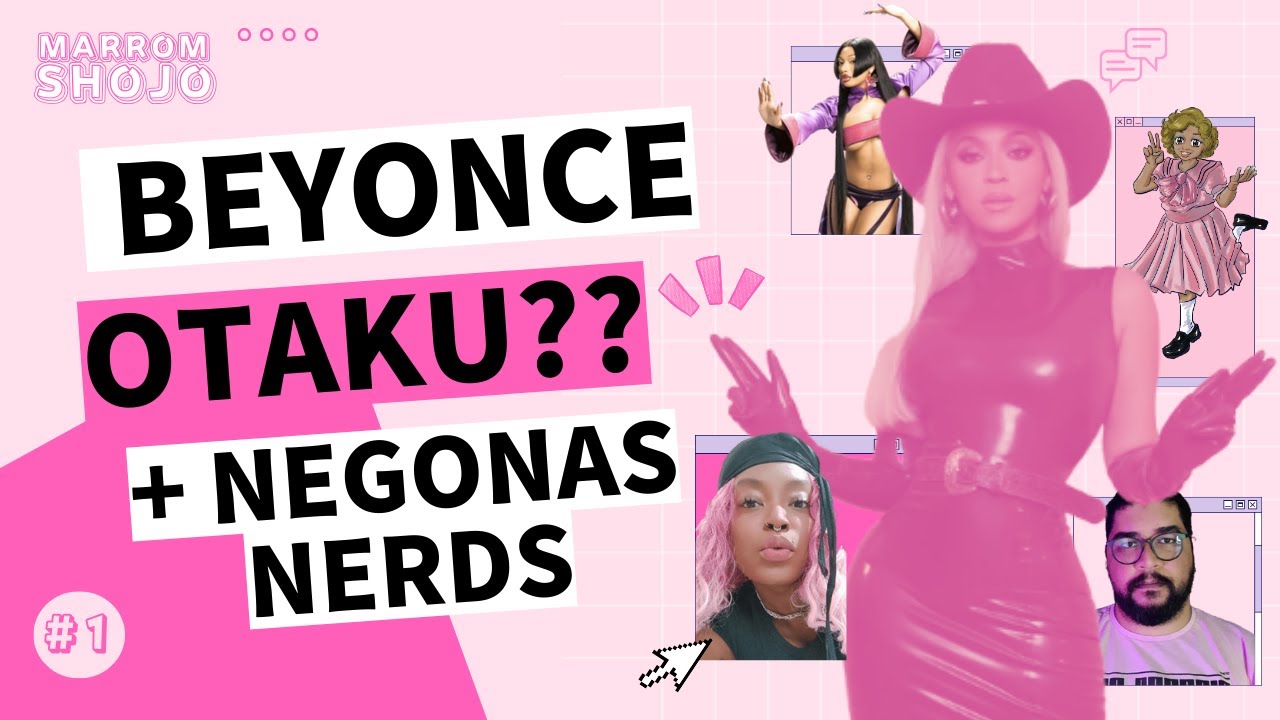 E SE A BEYONCÉ FOSSE OTAKU? - Marrom Shōjo Pod #01 - YouTube