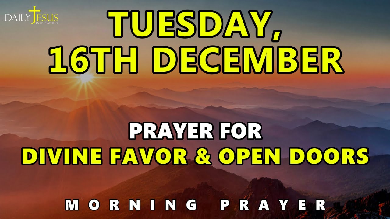 TUESDAY DECEMBER 16, 2025 Morning Prayer | Divine Favor & Open Doors ...