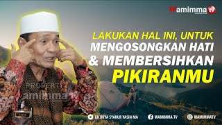 Coba lakukan Hal ini untuk Mengosongkan Hati Dan Membersihkan Pikiranmu  - Buya Syakur