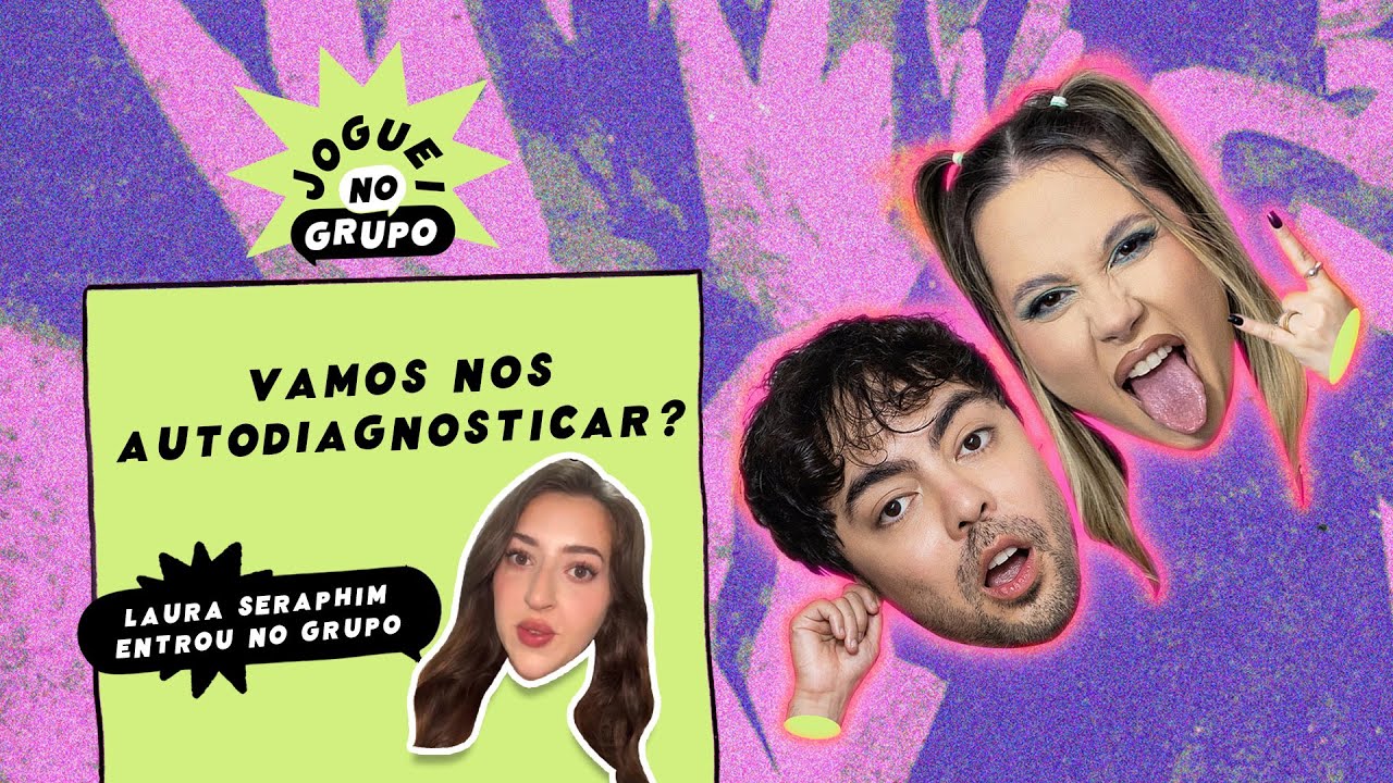 Se Autodiagnosticando? com Laura Seraphim - Joguei no Grupo