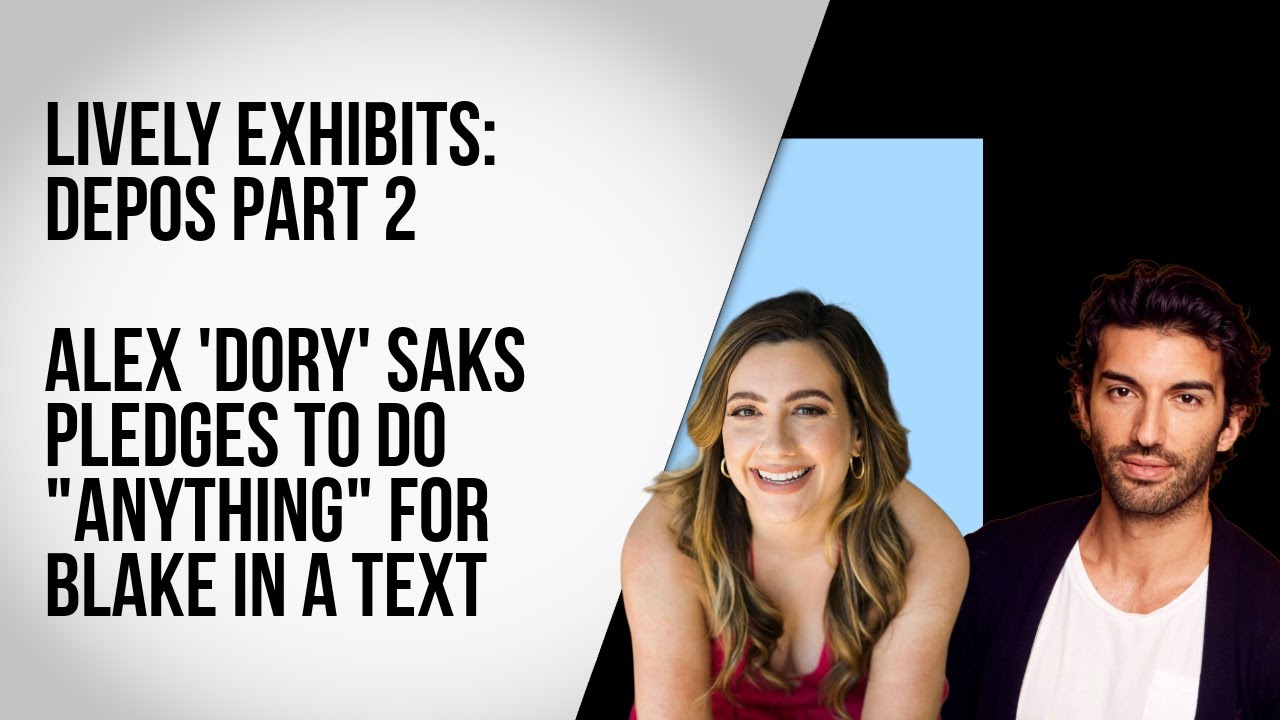 Lively Exhibits: Depos Part 2 - Alex 'Dory' Saks pledges to do "anything" for Blake in a text