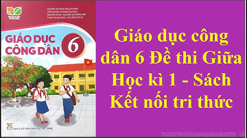 Giáo dục công dân 6 Đề thi Giữa Học kì 1 Sách Kết nối tri thức