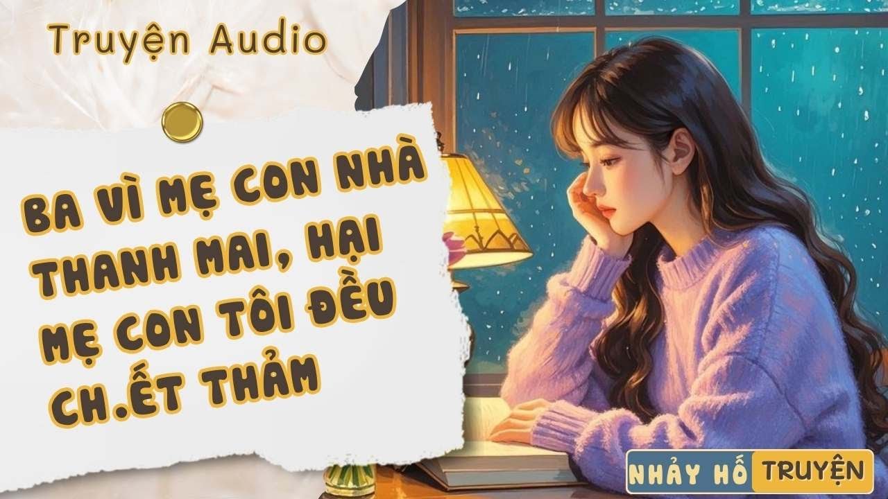 VÌ MẸ CON NHÀ TIỂU TAM, BỐ HẠI MẸ TÔI CH.ẾT THẢM, ĐỜI TÔI VÀO VŨNG LẪY#nhayhotruyen