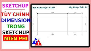 TÙY CHỈNH DIMENSIONS TRONG SKETCHUP - XÂY DỰNG TUẤN TÚ