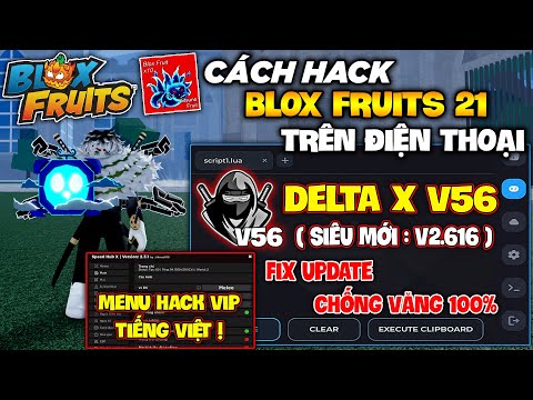 Cách Hack Delta X V56 ( V2.616 ) Mới Nhất, Fix Lỗi Update, Siêu Chống Văng Blox Fruits 21, Menu Vip!