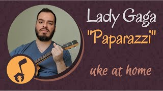 Uke at Home: Paparazzi - Lady Gaga - Key of G