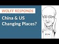 Wolff Responds: China & US Changing Places?