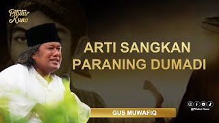 GUS MUWAFIQ  PENGERTIAN SANGKAN PARANING DUMADI