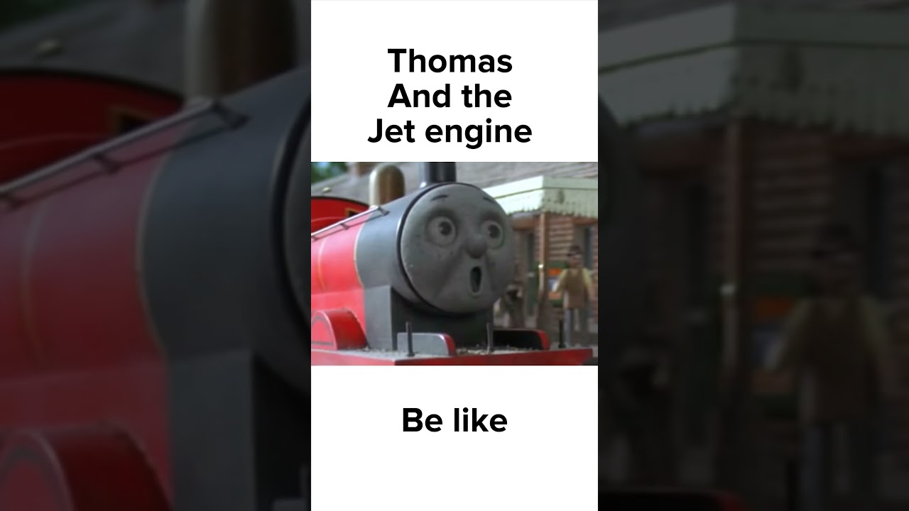 Thomas and the Jet Engine be like