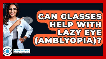 Can Glasses Help With Lazy Eye (Amblyopia)? - Optometry Knowledge Base