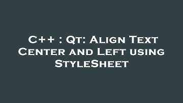 C++ : Qt: Align Text Center and Left using StyleSheet