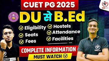 CUET 2025 | DU से BEd Complete Information | Eligibility | Hostel | Seats | Fee in one Video