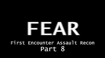 F.E.A.R. First Encounter Assault Recon: Part 8