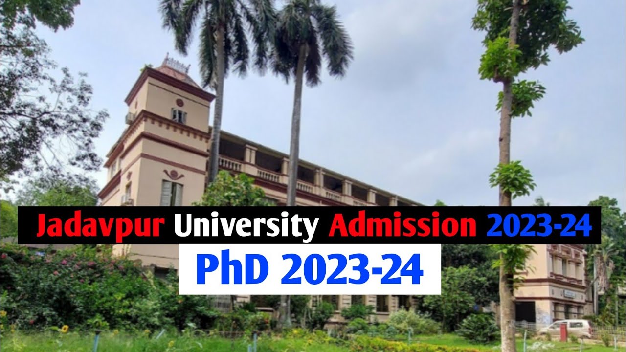 jadavpur university phd admission 2023 last date