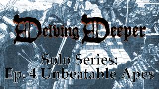 Delving Deeper | An OD&D Retroclone - Solo Series: Ep. 4 Unbeatable Apes