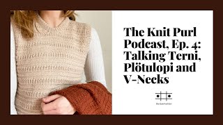 The Knit Purl Podcast, Ep. 4: Talking Terni, Plötulopi and an update to the V-Neck Saga