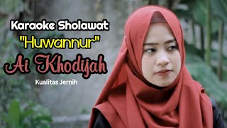 Karaoke Huwannur Ai Khodijah ( Karaoke & Lirik ) | Karaoke Huwannur Kualitas Jernih Tanpa Vokal