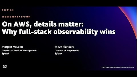 AWS re:Invent 2021 - On AWS, details matter: Why full-stack observability wins (sponsored by Splunk)