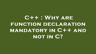 C++ : Why are function declaration mandatory in C++ and not in C?