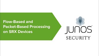 04# Traffic Processing on SRX Series Devices: Flow Based and Packet Based