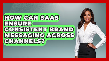 How Can SaaS Ensure Consistent Brand Messaging Across Channels? - Saas Marketing Wizards