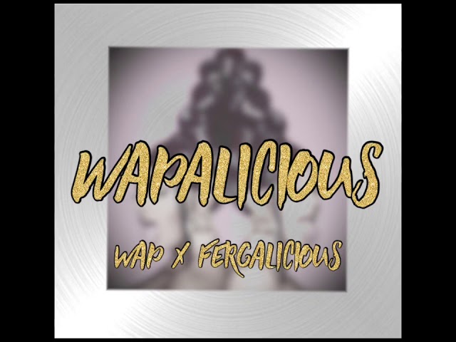 WAPALICIOUS | WAP x Fergalicious