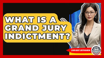 What Is A Grand Jury Indictment? - Learn About Libertarianism