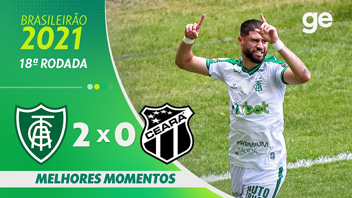 AMÉRICA-MG 2 X 0 CEARÁ | MELHORES MOMENTOS | 18ª RODADA BRASILEIRÃO 2021 | ge.globo