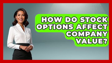How Do Stock Options Affect Company Value? - Stock and Options Playbook