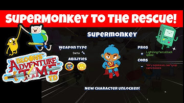 SUPERMONKEY! NEW Character Unlocked! Bloons Adventure Time TD