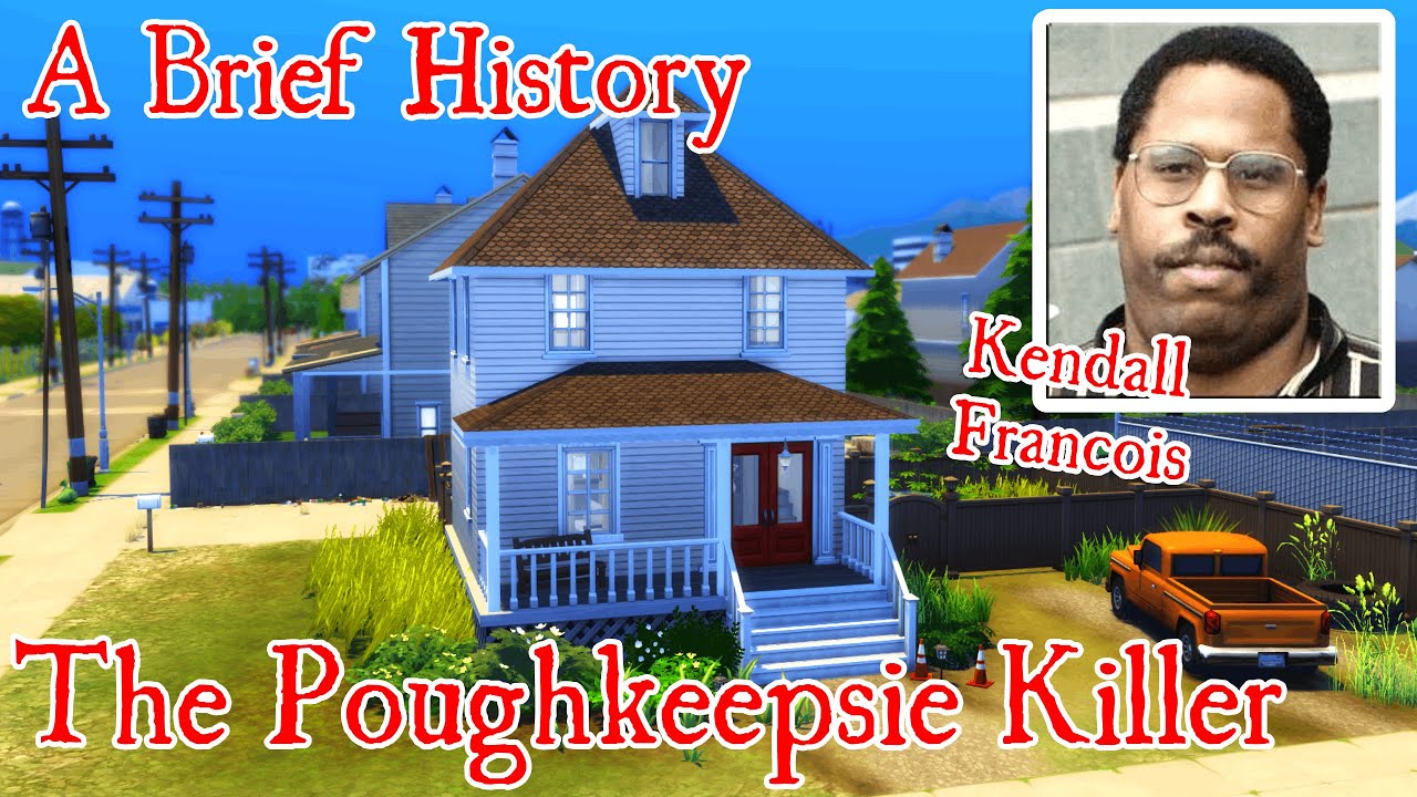 Kendall Francois "The Poughkeepsie Killer" A BRIEF HISTORY The Sims 4