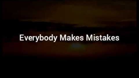 EVERYBODY MAKES MISTAKES - Don