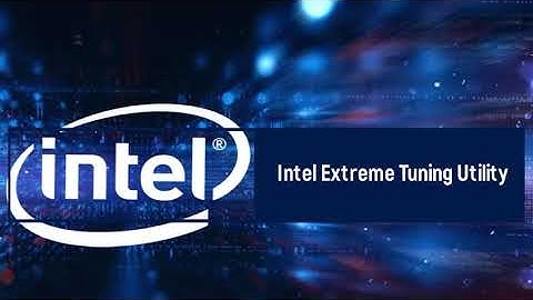 Hướng dẫn dùng intel extreme tuning utility