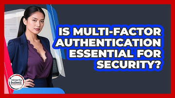Is Multi-Factor Authentication Essential For Security?