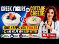 Greek Yogurt or Cottage Cheese One Keeps You Fuller and Helps You Sleep Better | Dr Emma