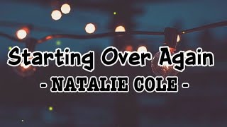 STARTING OVER AGAIN (lyrics) - NATALIE COLE