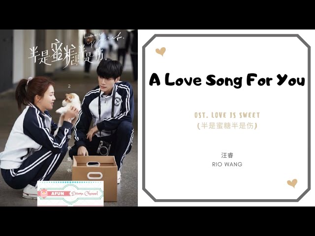 A Love Song For You - Rio Wang 汪睿 OST. Love Is Sweet 《半是蜜糖半是伤》 PINYIN LYRIC class=