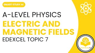 A Guide to A-Level Physics Edexcel Topic 7: Electric & Magnetic Fields
