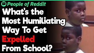 What&#39;s The Most Humiliating Way To Get Expelled From School?