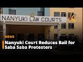 Nanyuki Court Reduces Bail For Saba Saba Protesters Nanyuki Court Reduces Bail For Saba Saba Protesters
