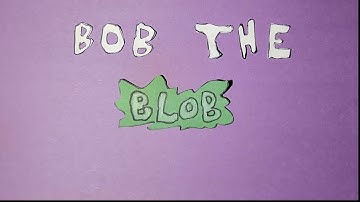 Bob The Blob (Stop Motion)