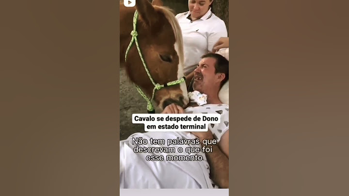 chocante ver essa despedida, do cavalo com seu dono em estado terminal